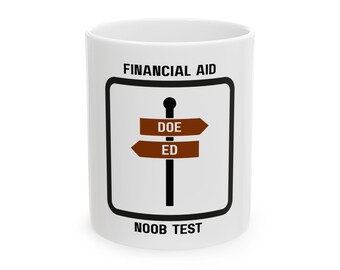 Financial Aid Noob Test Mug | Funny FAFSA Humor Gift | Higher Ed Admin Professionals | College Staff Office Cup