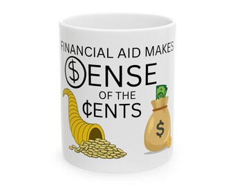 Financial Aid Makes Sense of the Cents Mug | Funny Higher Ed Pun Gift | College Staff Office Humor Coworker Mug