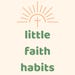 Little Faith Habits