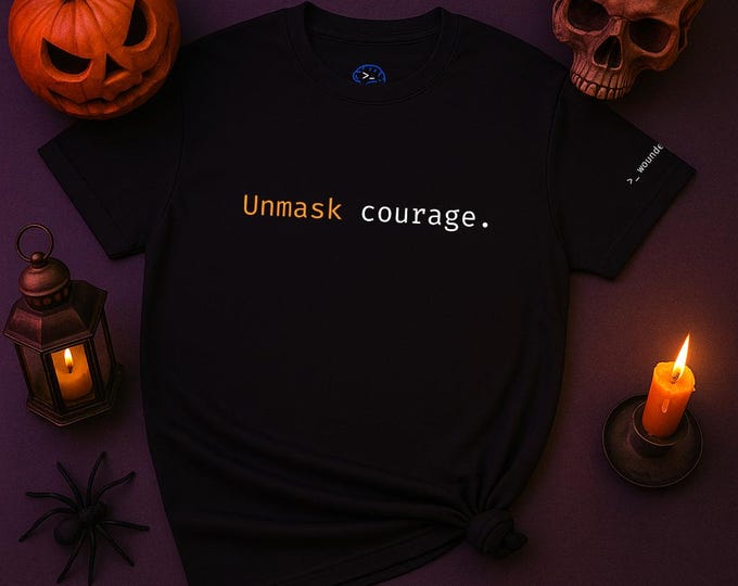 Unmask Courage | Halloween Affirmation Tee | Healing | Mental Health Shirt