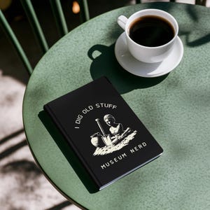 Museum Nerd Journal - I Dig Old Stuff - Perfect for History Lovers