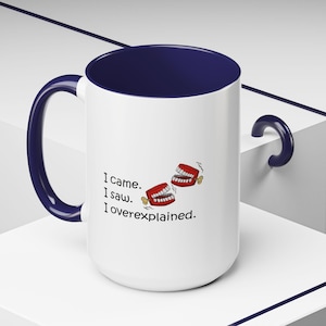 Funny Sarcastic 'I came, I Saw, I Overexplained' Pun, Know It All Accent Coffee Mug, Big Mouth Talking, Nerdy Jokes Gift, 11oz, 15oz