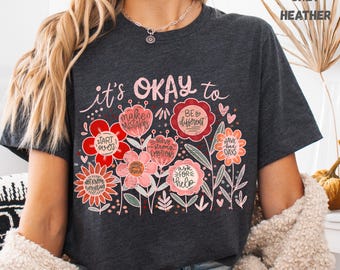 It's Okay To Mental Health Shirt • Inspirational Flower Design