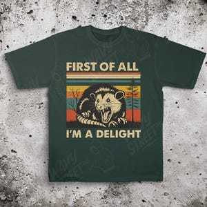 First Of All I&#39;m A Delight Shirt - Funny Sarcastic Possum Tee - Angry Opossum Self Love Gift - Cute Animal Lover Shirt