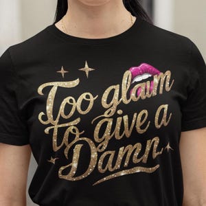 Glamorous Humorous Tee, Too Glam to Give a Damn Shirt, Funny Quote Everyday Essential T-shirt