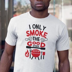 I Only Smoke the Good Stuff T Shirt, Funny BBQ Dad Grilling Graphic Tee Gift for Fathers Day