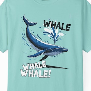 Whale Whale Whale! Fun Ocean Unisex Tshirt, Ocean Lover Gift, Sea Life Tee, Cute Marine Life Shirt, Whale Watching Outfit