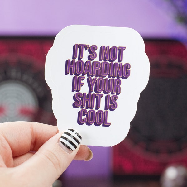 Funny Sticker, Hoarder Laptop Sticker, Cute Typography Sticker Gift for Bestie, It's Not Hoarding if Your Shit Is Cool, Word Art