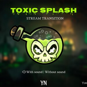 May include: A graphic design featuring the text TOXIC SPLASH STREAM TRANSITION in lime green. A round glass bottle contains a glowing lime green liquid and a white skull with X-shaped eyes. Below, the text reads With sound | Without sound and YN.