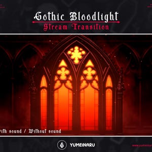 May include: A digital stream transition graphic titled Gothic Bloodlight Stream Transition featuring a glowing orange arched window with intricate tracery against a dark background. Text includes With sound / Without sound and YUMEINARU.