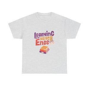 Motivational T-Shirt, Learning Never Ends Tee, Gift for Teachers, Students, Educational Apparel, Back to School Outfit, Inspiring Shirt