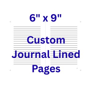 May include: White background with two lined journal pages. The text reads "6" x 9" Custom Journal Lined Pages."