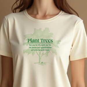 Eco Friendly Plant Trees Quote T Shirt | Inspirational Tree Graphic Tee for Nature Lovers | Environmental Message Shirt for Earth Day