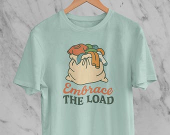 Funny Mom Shirt | Embrace The Load Graphic Tee | Laundry Humor T-Shirt | Relatable Mom Life Shirt | Soft Comfort Tee for Women