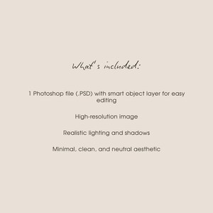 May include: A beige background with the text "What's included:" in a handwritten style. Below, the text lists a Photoshop file, a high-resolution image, realistic lighting and shadows, and a minimal, clean, and neutral aesthetic.