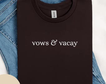 Vows & Vacay Shirt, Wedding Shirt, Honeymoon Shirt, Destination Wedding Shirt, Vacation Wedding Shirt, Bridal Shirt Gift, Bacherolette Gift