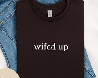 Wifed Up Shirt, Wife Shirt, Newlywed Shirt, Married Life Wedding Shirt, Marriage Shirt, Wedding Gift Bacherolette Shirt, Wife Cotton Shirt