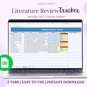 May include: A laptop screen shows a Google Sheets document labelled "Literature Review Tracker," with data in columns. The spreadsheet includes rows of information. The text "Includes MLA Citation Builder" is above the spreadsheet. The bottom of the screen reads "2 TABS | EASY TO USE | INSTANT DOWNLOAD."