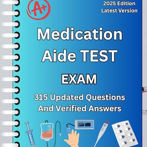 May include: A blue and white Medication Aide TEST EXAM study guide. The cover features the text "Medication Aide TEST EXAM" and "315 Updated Questions And Verified Answers". Includes medical illustrations and the text "2025 Edition Latest Version".