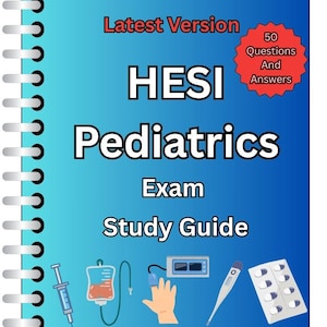 HESI Pediatrics Exam | 50 Updated Questions & Verified Answers (Graded A+)