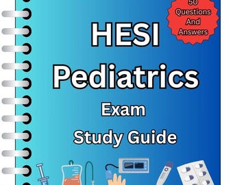 HESI Pediatrics Exam | 50 Updated Questions & Verified Answers (Graded A+)