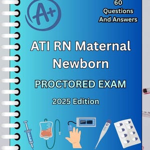 May include: A spiral-bound book with a blue gradient cover. The cover features the text "ATI RN Maternal Newborn PROCTORED EXAM 2025 Edition" and "60 Questions And Answers". Medical icons, including a syringe and blood bag, are also shown.