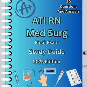 Op de afbeelding: Een blauwe studiehandleiding getiteld "ATI RN Med Surg Final Exam Study Guide 2025 Edition" met een A+ cijfer. De omslag bevat medische illustraties en de tekst "50 Questions And Answers".
