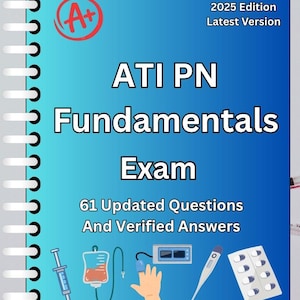 May include: A blue and white spiral-bound book titled "ATI PN Fundamentals Exam" with the text "2025 Edition Latest Version." The cover includes medical illustrations and the text "61 Updated Questions And Verified Answers."