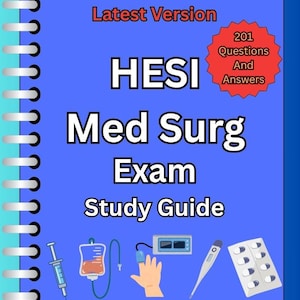 HESI Med Surg Exam | 201 Updated Questions & Verified Answers (Graded A+)