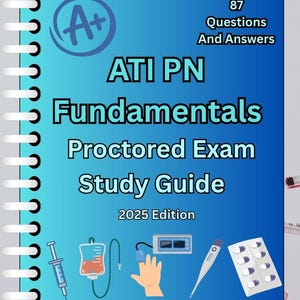 Op de afbeelding: Een blauwe studiehandleiding voor het ATI PN Fundamentals Proctored Examen, editie 2025, met een A+ cijfer. De omslag bevat medische illustraties en de tekst "87 Questions And Answers".
