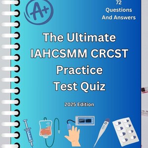 May include: A blue and white spiral-bound book titled "The Ultimate IAHCSMM CRCST Practice Test Quiz 2025 Edition." The cover includes medical illustrations and the text "72 Questions And Answers." An A+ symbol is in the upper left corner.