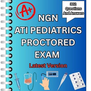 May include: A blue notebook with the text "NGN ATI PEDIATRICS PROCTORED EXAM" and "Latest Version". Includes an A+ grade symbol and icons of medical equipment. The notebook also says "302 Questions And Answers".