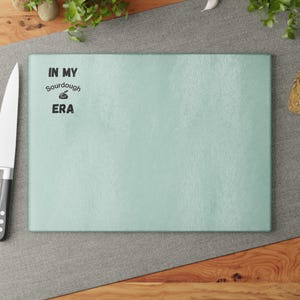 In my Sourdough Era Cutting Board, Kitchen Decor, Gift for SWIFTY Bakers, Glass Chopping Board, Unique Housewarming Gift, home Baking