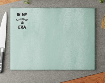 In my Sourdough Era Cutting Board, Kitchen Decor, Gift for SWIFTY Bakers, Glass Chopping Board, Unique Housewarming Gift, home Baking