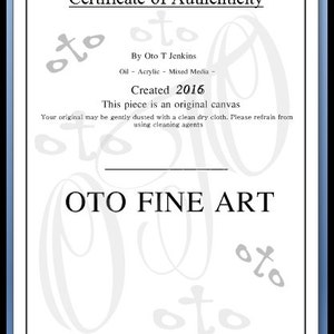 May include: Certificate of Authenticity for an original canvas painting created in 2016 by Oto T Jenkins. The painting is made with oil, acrylic, and mixed media. The certificate is printed on white paper with a black border.