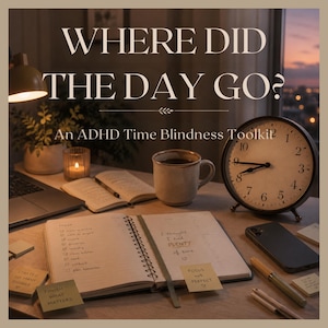 May include: A desk setup featuring an open spiral planner with handwritten to-do lists and notes, a round analog clock, a ceramic mug, a laptop, a candle, and sticky notes. The text reads: WHERE DID THE DAY GO? An ADHD Time Blindness Toolkit.