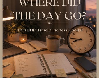 Peut inclure: Un bureau avec un agenda à spirales ouvert contenant des listes de tâches manuscrites, une horloge analogique ronde, une tasse en céramique, un ordinateur portable, une bougie et des notes adhésives. Le texte indique : WHERE DID THE DAY GO? An ADHD Time Blindness Toolkit.