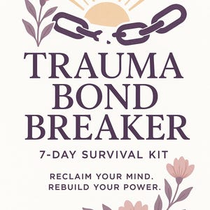 Trauma Bond Breaker: 7-Day Survival Kit
