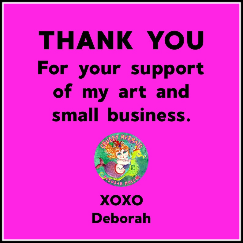 May include: A bright pink square graphic with black text that reads "THANK YOU" and "For your support of my art and small business." A circular illustration of a mermaid is in the center, with the name "Deborah" at the bottom.