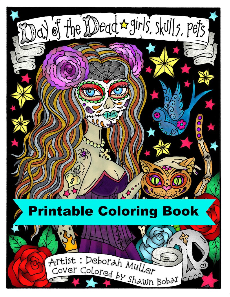 May include: A printable coloring book featuring a Day of the Dead themed illustration of a woman with a sugar skull face, flowers in her hair, and a cat. The text "Day of the Dead girls, skulls, pets" and "Printable Coloring Book" is included in the image.
