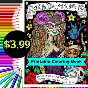 May include: A printable coloring book featuring a Day of the Dead themed illustration of a woman with a sugar skull makeup, a cat, and a bird. The text "Day of the Dead girls, skulls, pets" and "Printable Coloring Book" is included in the image.