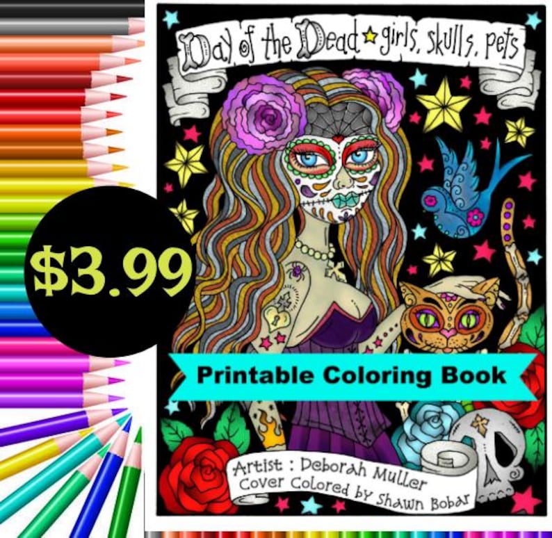 May include: A printable coloring book featuring a Day of the Dead themed illustration of a woman with a sugar skull makeup, a cat, and a bird. The text "Day of the Dead girls, skulls, pets" and "Printable Coloring Book" is included in the image.