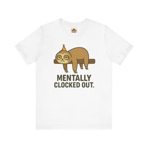 Funny Sloth Mentally Clocked Out T-Shirt, Lazy Day Graphic Tee for Sloth Lovers, Cute Animal Shirt for Work-from-Home or Relaxed Gifting