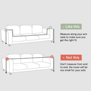 May include: Diagram illustrating how to measure a sofa for a cover. The top image shows the correct method, measuring along the armrests. The bottom image shows the incorrect method, measuring from end to end. Text advises on getting the right fit.