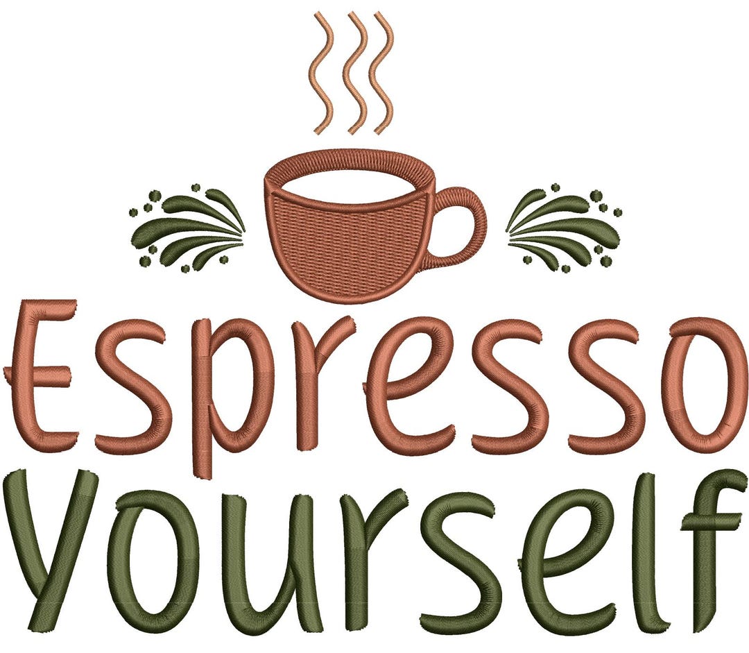 Espresso Yourself - Machine Embroidery Design, Mothers Day Embroidery ...