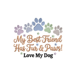 Può includere: Grafica bianca con la scritta "My Best Friend Has Fur & Paws!" in corsivo color rame. Sopra il testo ci sono impronte di zampe ricamate in tonalità di viola, blu e verde. La frase "Love My Dog" è in corsivo nero sotto.