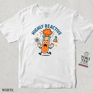 Funny Highly Reactive Science Shirt for Chemistry Lovers / Cute Lab Test Tube Graphic Tee / Nerdy Gift for Scientists and STEM Students