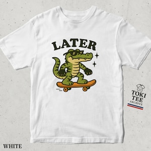 Funny Alligator Skateboarding T-Shirt / Cool Cartoon Crocodile Tee with &quot;Later&quot; Quote and Retro Skater Style