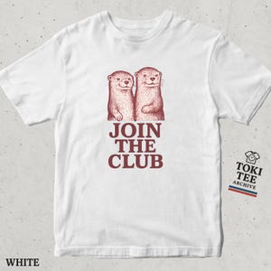 Cool Otter T-Shirt with &#39;Join The Club&#39; Text / Cute Hand-Drawn Otter Duo Graphic Tee for Animal Lovers and Retro Shirt Collectors