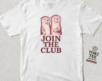 Cool Otter T-Shirt with &#39;Join The Club&#39; Text / Cute Hand-Drawn Otter Duo Graphic Tee for Animal Lovers and Retro Shirt Collectors
